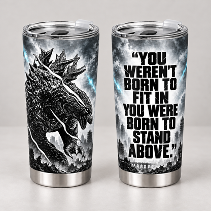 You Were Born to Stand Above – 20oz Giant Monster Motivational Quote Tumbler