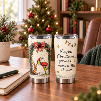 Maybe Christmas Means More – Green Monster 20oz Christmas Tumbler